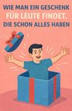 Wie Man Ein Geschenk Für Leute Findet, Die Schon Alles Haben