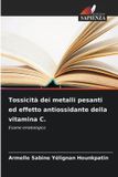 Tossicità Edizioni Sapienza Tossicità dei metalli pesanti ed effetto antiossidante della vitamina C. Paperback