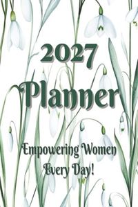 2027 Planner Empowered Women: Empowering Women Everyday