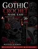 GOTHIC CROCHET MADE EASY: Turn Basic Stitches into Dramatic Fashion, Home Décor, And Spooky Gifts With Stress-Free Patterns