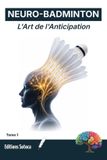 Neuro-Badminton Neuro-Badminton: L'Art de l'Anticipation: Maîtrisez les neurosciences pour lire le jeu et dominer le court (Tome 1)