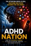ADHD NATION: How the Dopamine Economy Hijacked Attention, Emotion, and Human Potential
