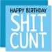 Onbeleefde Sh*t C*nt Onbeleefde Verjaardagskaart voor Hem of Haar - Grappige Banter Humor Wenskaarten Cadeau voor Broer, Vriend, Vader, Werk Collega