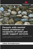 Parents Our Knowledge Publishing Parents with mental health problems as recipients of child and youth support services
