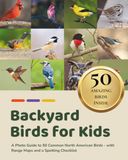 Backyard Birds for Kids: A Photo Guide to 50 Common North American Birds - with Range Maps and a Spotting Checklist