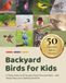 Backyard Birds for Kids: A Photo Guide to 50 Common North American Birds - with Range Maps and a Spotting Checklist