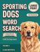 Sporting Dogs Word Search: 100 Large Print Puzzles About Retrievers, Spaniels, Pointers, and Hunting Hounds