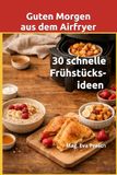 Guten Morgen aus dem Airfryer: 30 schnelle Frühstücksideen