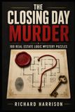 THE CLOSING DAY MURDER: 100 REAL ESTATE LOGIC MYSTERY PUZZLES