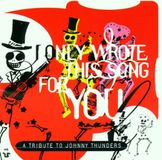 Tribute Johnny Thunders I Only Wrote This Song for You: A Tribute to Johnny Thunders [Essential]