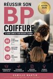 Réussir son BP Coiffure: Le guide complet pour réussir l’examen - 60 fiches de révision, 150 questions-réponses, 30 cas pratiques et méthodes