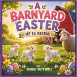 A BARNYARD EASTER: HE IS RISEN!== AN EASTER STORY FOR KIDS