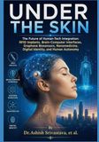 UNDER Independently Published Under the Skin: The Future of Human-Tech Integration: RFID Implants, Brain-Computer Interfaces, Graphene Biosensors, Nanomedicine, Digital Identity, and Human Autonomy Paperback