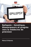Épilepsie: Editions Notre Savoir Épilepsie: Génétique, biomarqueurs et progrès vers la médecine de précision