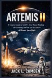 Artemis II: A Simple Guide to NASA’s Next Moon Mission, the Gateway Station, and the Future of Human Spaceflight Paperback