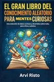 EL GRAN LIBRO DEL CONOCIMIENTO ALEATORIO PARA MENTES CURIOSAS