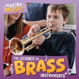 The Kidhaven Publishing Making Music-The Science of Brass Instruments