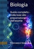 Biologia - guida completa: Dalle basi alla preparazione dell'esame