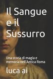 Il Sangue e il Sussurro: Una storia di magia e memoria nell’Antica Roma