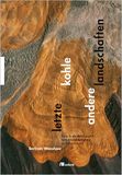 Letzte Oekom Verlag Letzte Kohle. Andere Landschaften