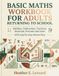 Basic Maths Workbook for Adults Returning To School: Addition, Subtraction, Fractions, Decimals, Percents and more, with step-by-step Answer Key