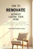 How to Renovate Without Losing Your Mind
