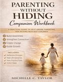 Parenting Without Hiding: A Guided Workbook For Raising Resilient Children