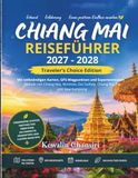 Chiang Mai Reiseführer 2027–2028: Traveler's Choice Edition mit vollständigen Karten, GPS-Wegpunkten und Expertenrouten für die Altstadt von Chiang ... Rai, Pai und Mae Kampong – Verborgene Schätze