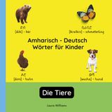 Amharisch - Deutsch Wörter für Kinder - Die Tiere: Amharisch Lernen für Kinder und Anfänger - Zweisprachiges Bilderbuch auf Amharisch mit deutschen Übersetzungen