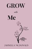 GROW WITH ME: A Journey Through Pain, Hope and Becoming