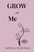 GROW WITH ME: A Journey Through Pain, Hope and Becoming