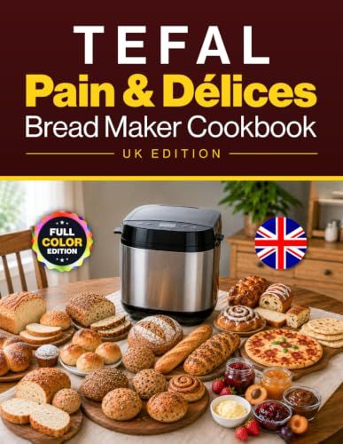 Tefal Pain & Délices Bread Maker Cookbook UK Edition