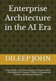 Enterprise Architecture in the AI Era: A Field Guide to AI-Driven Enterprise Transformation — The Modern EA's Guide to TOGAF, AI-Empowered Practice, and Leading AI Adoption