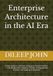 Enterprise Architecture in the AI Era: A Field Guide to AI-Driven Enterprise Transformation — The Modern EA's Guide to TOGAF, AI-Empowered Practice, and Leading AI Adoption