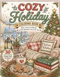 Cozy Holiday Coloring Book: 30 Cozy Christmas and Winter Coloring Pages for Adults and Older Kids Featuring Festive Homes, Holiday Treats, Snowy Scenes and Relaxing Seasonal Moments