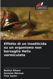 Effetto OmniScriptum SRL Effetto di un insetticida su un organismo non bersaglio Helix vermiculata