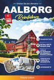 AALBORG REISEFÜHRER 2027: Ein praktischer, anfängerfreundlicher Leitfaden für Dänemarks freundliche Nordstadt