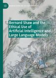 Bernard Shaw and His Contemporaries- Bernard Shaw and the Ethical Use of Artificial Intelligence and Large Language Models