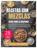 RECETAS CON MEZCLAS SECAS PARA LA DESPENSA: Mezclas caseras sencillas y económicas, y comidas que se conservan bien para la cocina diaria
