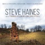 Steve Haines And The Third Floor Orchestra - Steve Haines And The Third Floor Orchestra (Feat. Becca Stevens. Chad Eby. Joey Calderazzo)