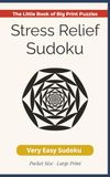 The Little Book of Big Print Puzzles: Stress Relief Sudoku: Very Easy Sudoku | Pocket Size | Large Print | 5x8 | 75 Puzzles | Solutions Included