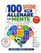 100 Sfide per Allenare la Mente: Cruciverba, Sudoku, Indovinelli, Labirinti, giochi di enigmistica per adulti