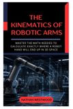 The Libri GmbH The Kinematics of Robotic Arms Paperback