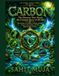 Carbon The Element That Wrote the Greatest Story of All Life: The Science of Carbon, Climate, Energy, Nature, Innovation, and the Regenerative Future