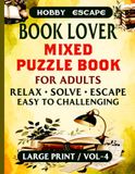 Book Lover Mixed Puzzle Book for Adults: Large print Word Search, Word Scramble, Sudoku, Crossword, Kakuro, Mazes & Coloring Pages for Readers and Bookworms