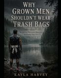 Why Grown Men Shouldn't Wear Trash Bags: Recognizing Narcissistic Behaviors, Reclaiming Your Voice, and Finding Yourself Again