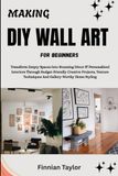 MAKING DIY WALL ART FOR BEGINNERS