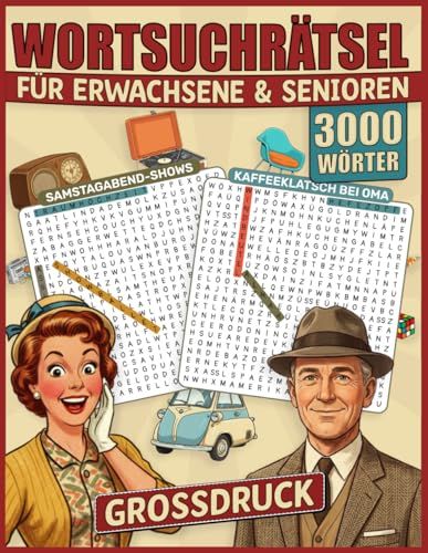 Wortsuchrätsel: Wortsuchrätsel für Erwachsene & Senioren: Die große nostalgische Zeitreise (50er bis 90er Jahre) - Das XXL Rätselbuch und Wortsuchrätsel für Senioren ... und Rätsel für Erwachsene Großdruck inkl