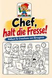 Chef, halt die Fresse!: Malbuch für Erwachsene zum Abreagieren