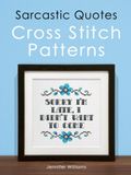 Sarcastic Quotes Cross Stitch Patterns Book: A Humorous Collection of 32 Cheeky and Witty Cross Stitch Quotes